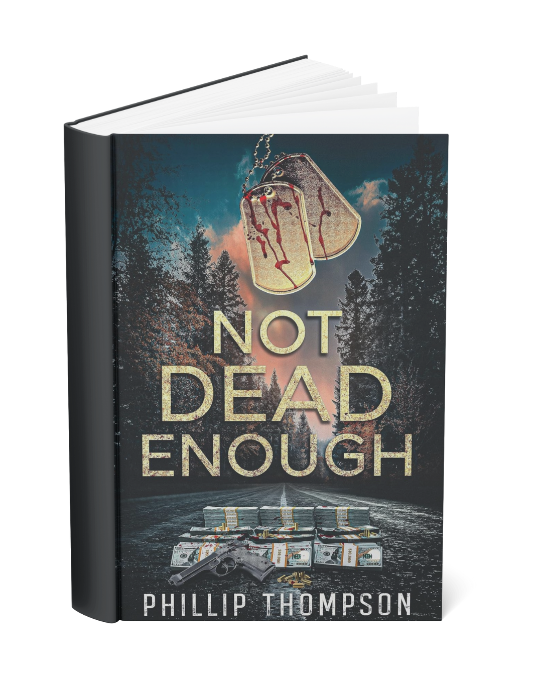 Book cover titled 'Not Dead Enough' by Phillip Thompson, featuring dog tags with blood stains, a gun, stacks of money, and a forested highway at dusk.