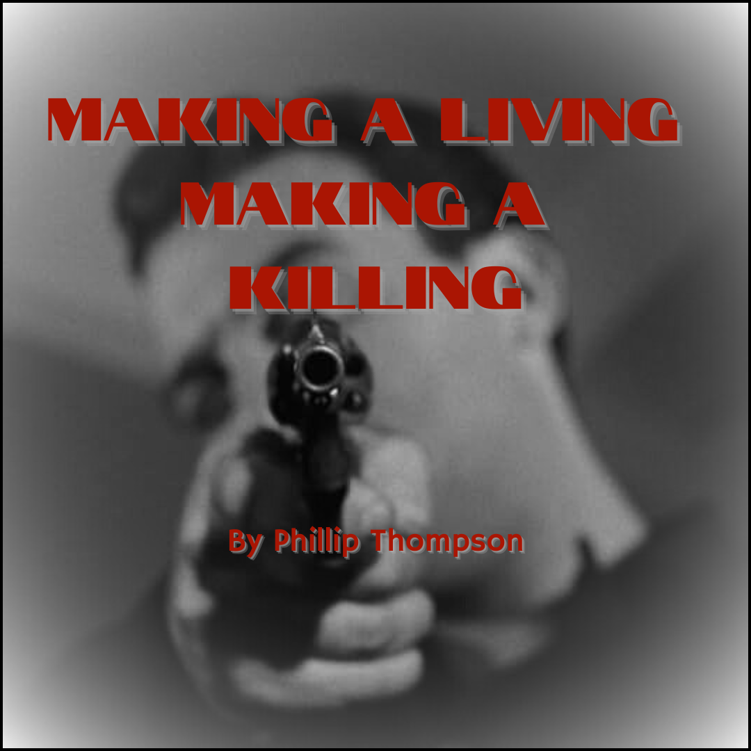A person holding a gun pointed directly at the camera, with bold red text overlay that reads 'Making a Living Making a Killing' and smaller red text 'By Phillip Thompson'.