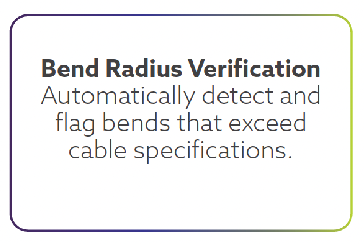 Information about bend radius verification technology, stating it automatically detects and flags bends that exceed cable specifications.