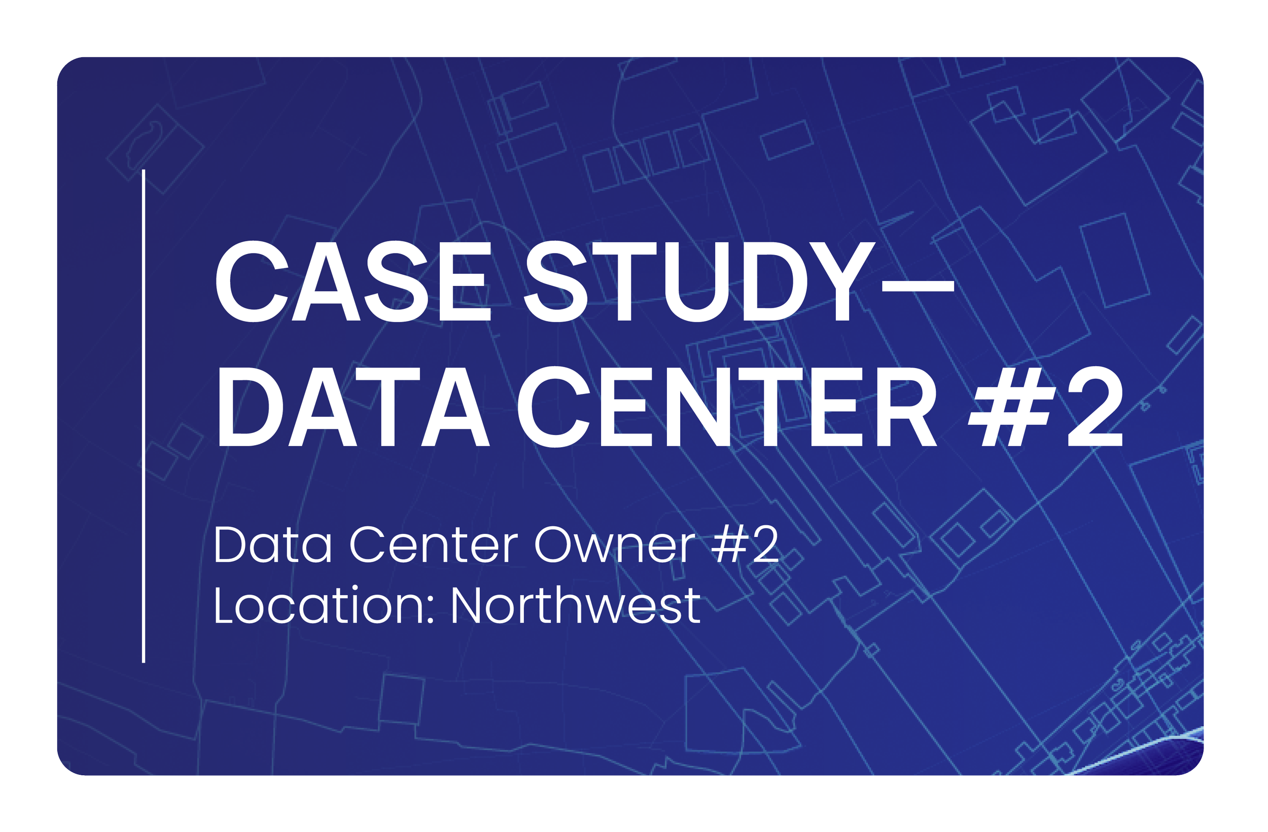 Title slide for a case study on a data center, indicating Data Center Owner #2, located in the Northwest, with a blue background and a faint map or blueprint pattern.