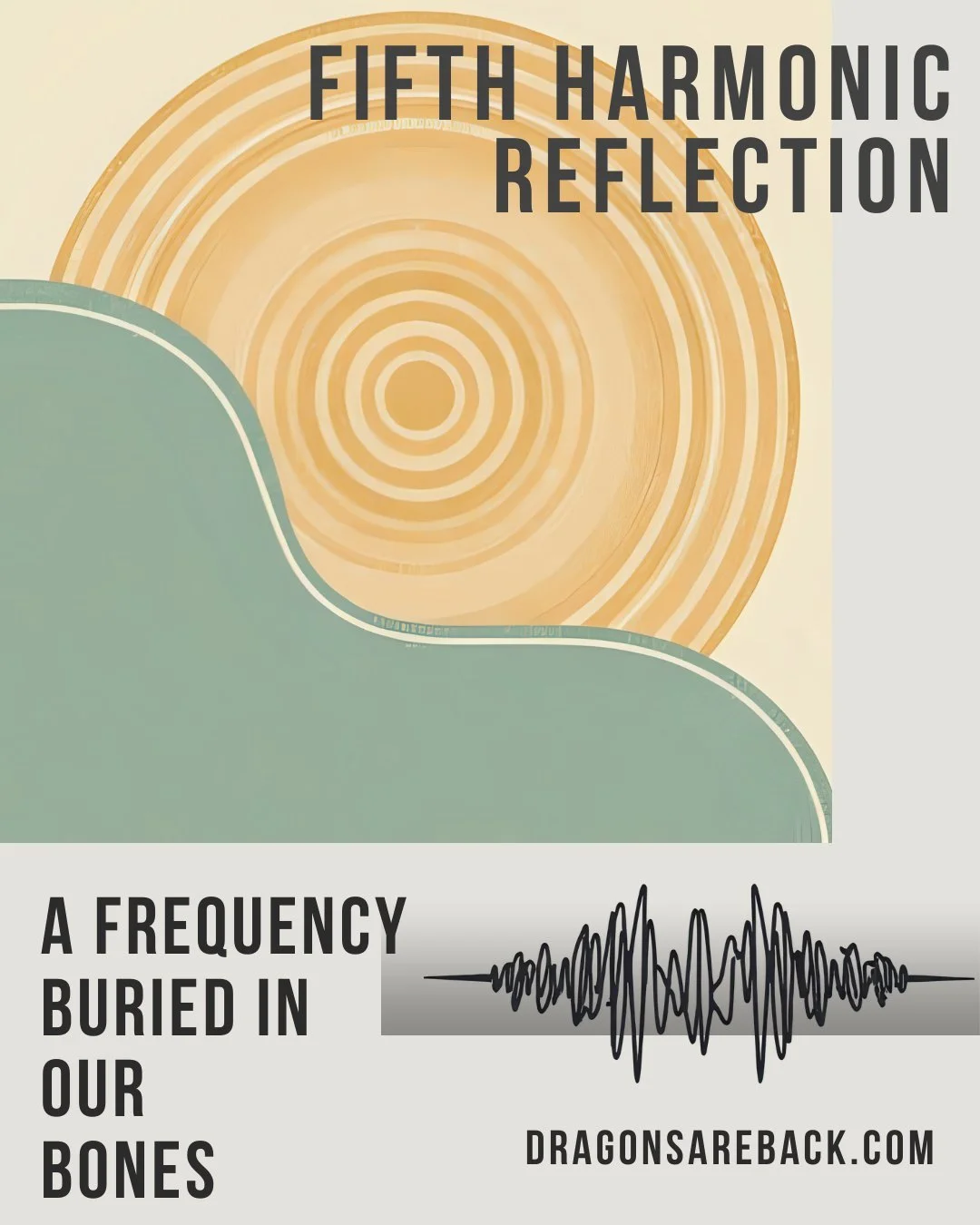 Fifth Harmonic Reflection
 "A Frequency Buried in Our Bones". Dragons are Back-  #Sophia #mythismemory #dragons #dragonsareback #fifthharmonic #fifthdimension #ascension