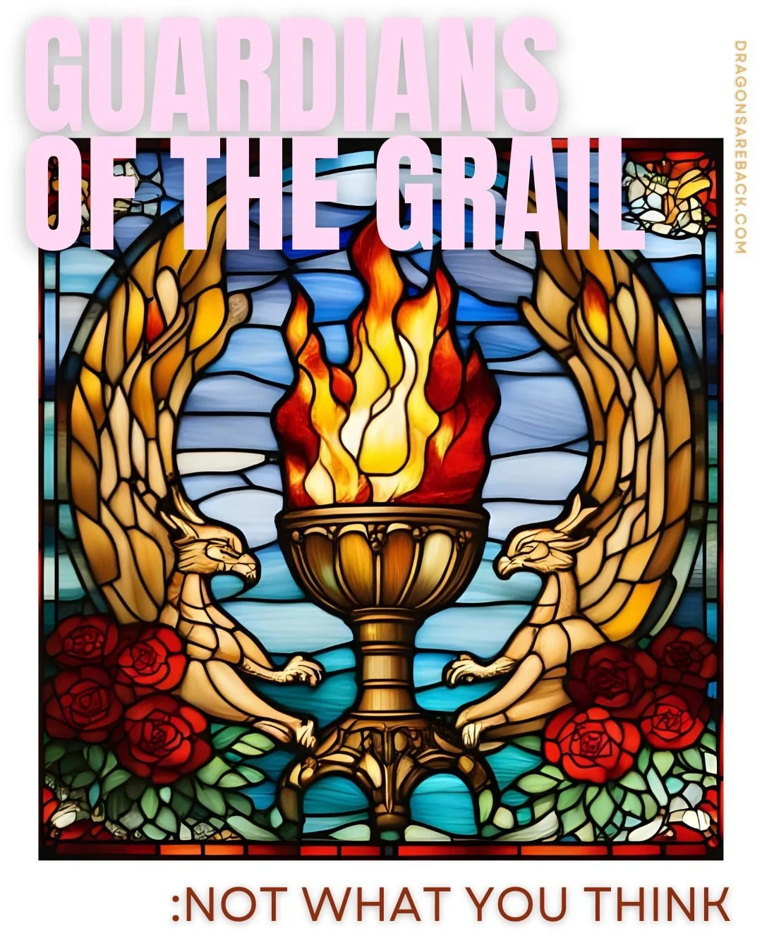 Guardians of the Grail: Not What You Think.  #Sophia #mythismemory #dragonsareback #dragons #fifthharmonic #holygrail #guardiansofthegrail #templarknights #merlin #roseflame #lionrose