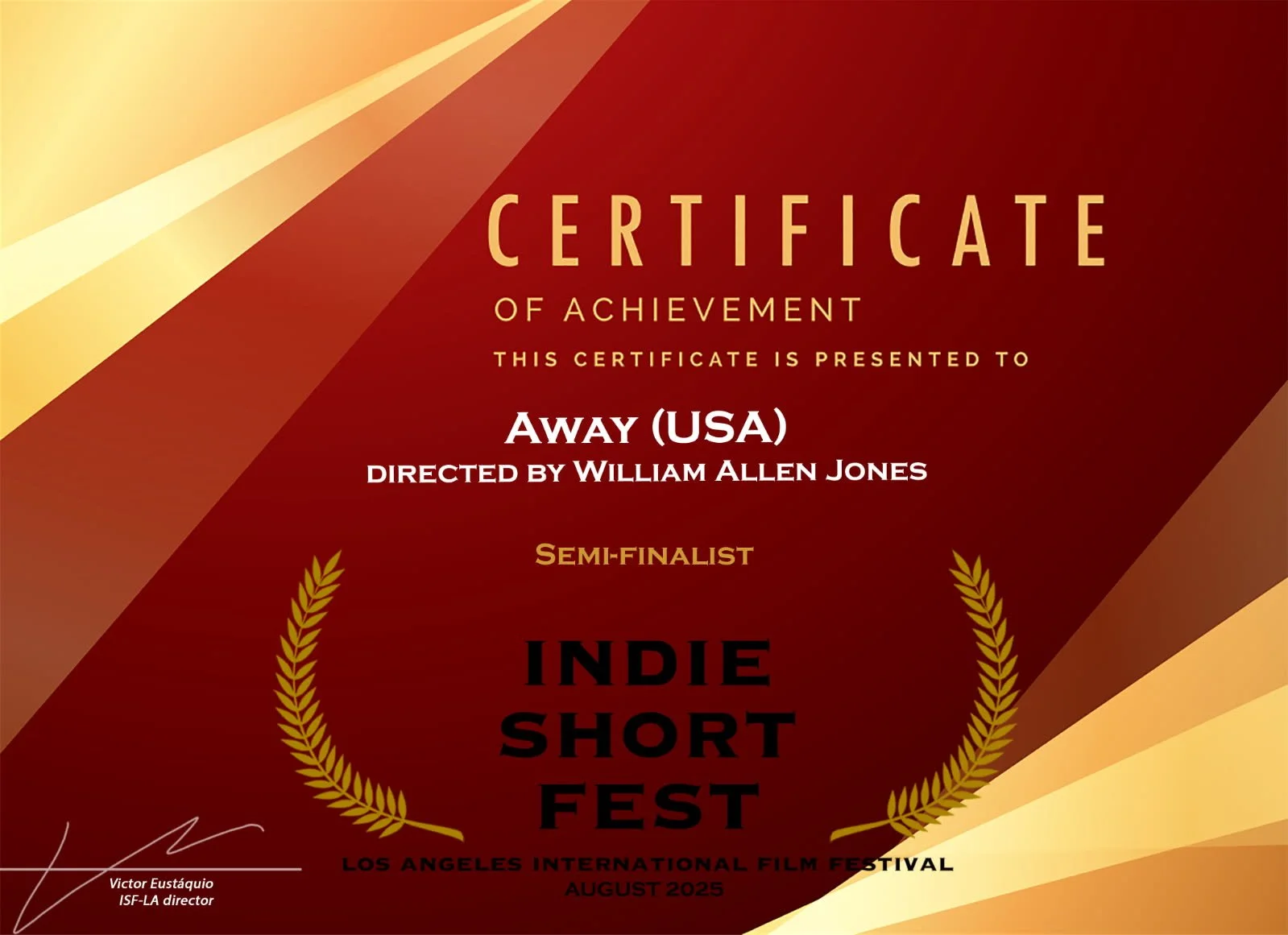 Certificate of achievement awarded to Away (USA), directed by William Allen Jones, semi-finalist at the Indie Short Fest during the Los Angeles International Film Festival in August 2025. The certificate features a red and gold design with laurel leaves and an autograph at the bottom left.