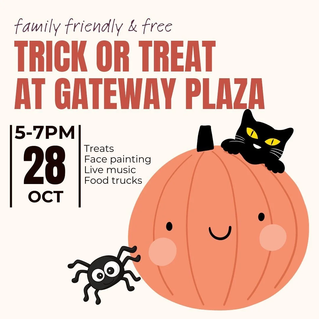 Trick or Treat! 🎃🧡

Join the businesses of Gateway Plaza for a free &amp; family-friendly spooky celebration complete with face painting, live music, food trucks, and more!

The event will be on Saturday, October 28th from 5-7pm. Costumes are encou