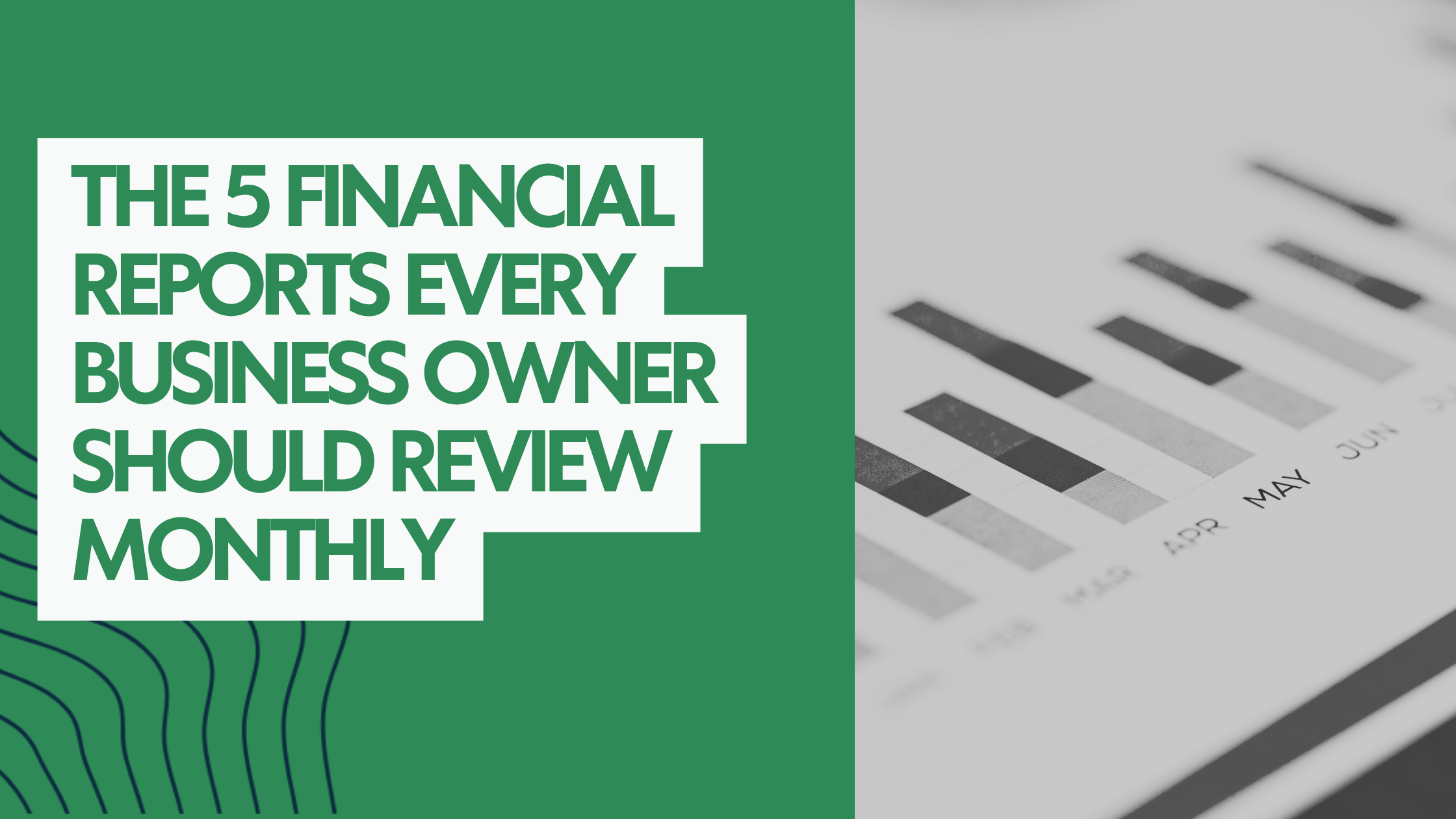 The 5 Financial Reports Every Business Owner Should Review Monthly