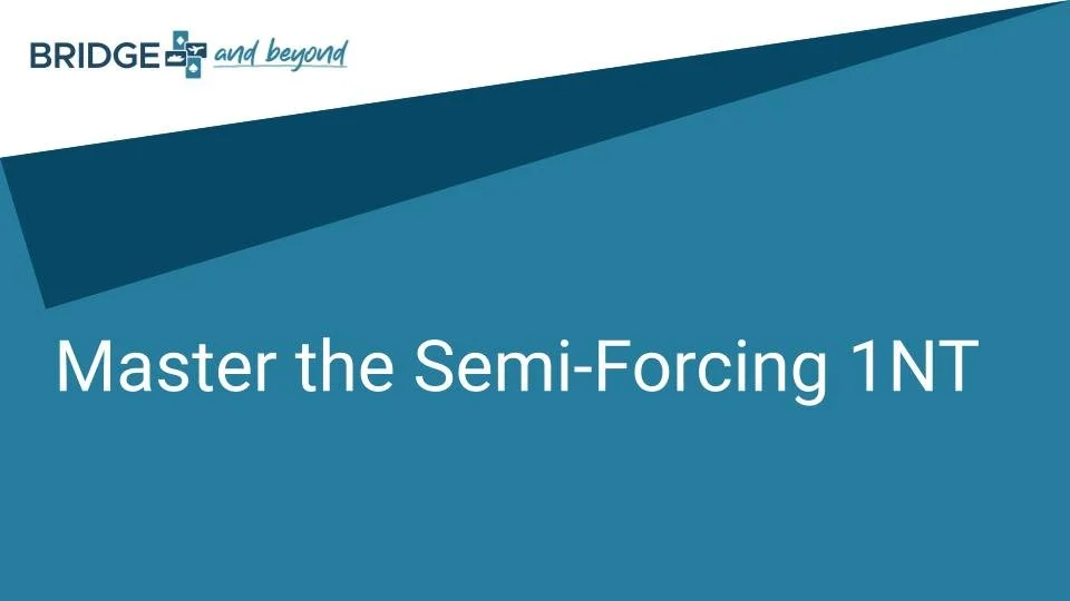 Slide from presentation titled 'Master the Semi-Forcing 1 NT' with logo 'BRIDGE and beyond' in top left corner.