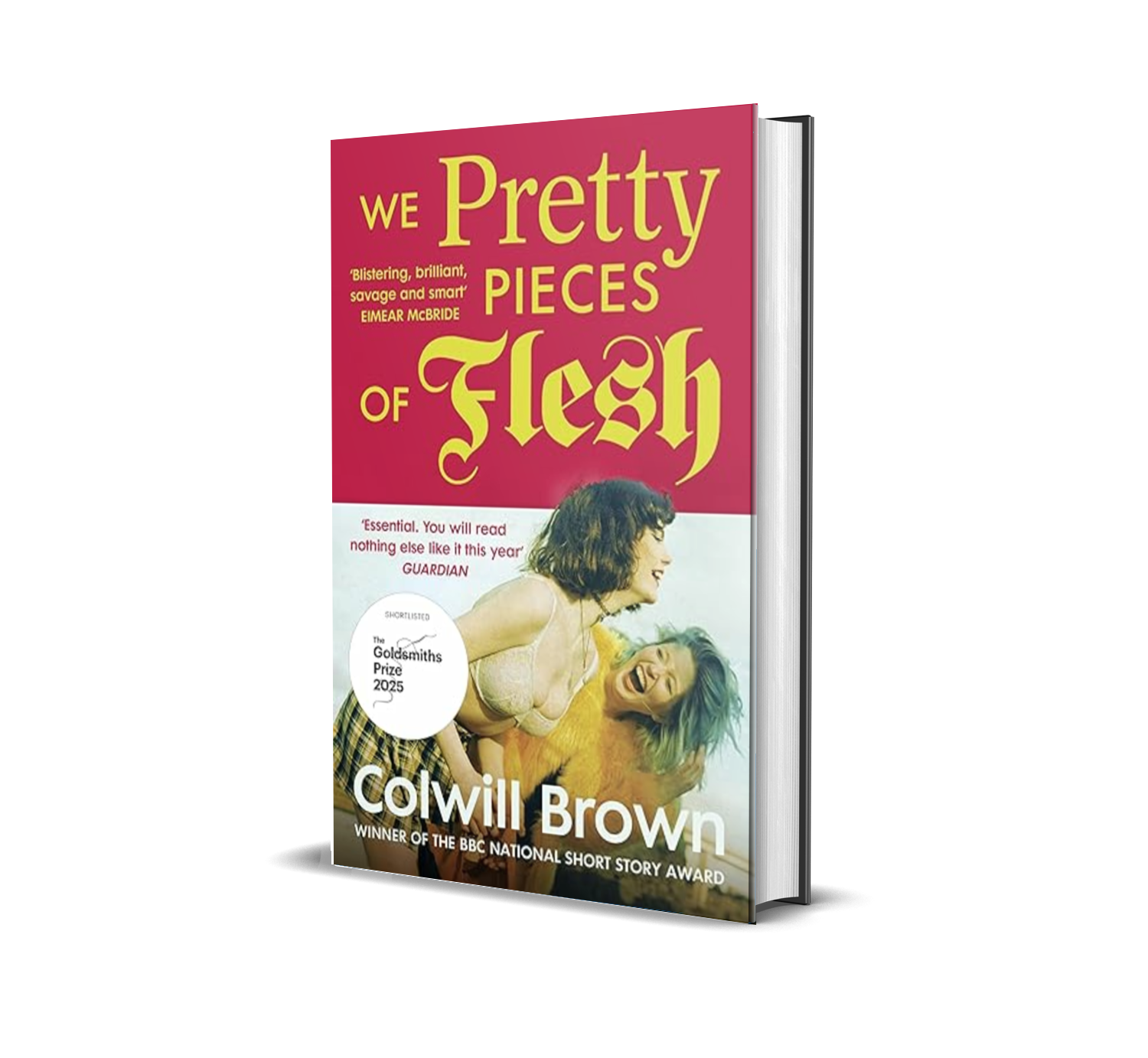 Cover of the book "We Pretty Pieces of Flesh" by Colwill Brown, featuring two women laughing and leaning over each other, with a pink background at the top, a white circle with a quote, and a quote from Eimear McBride.