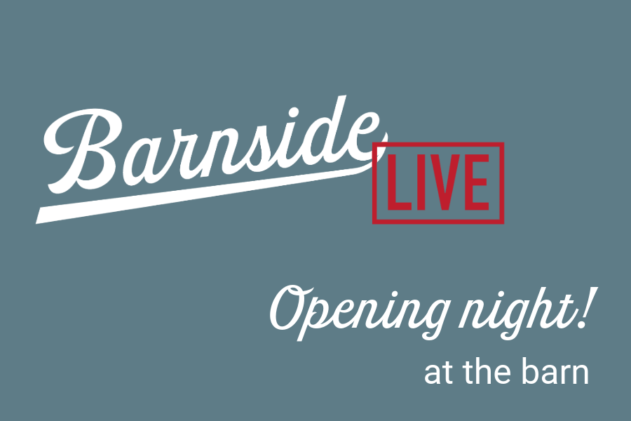 Opening Night - Live from the Barn!