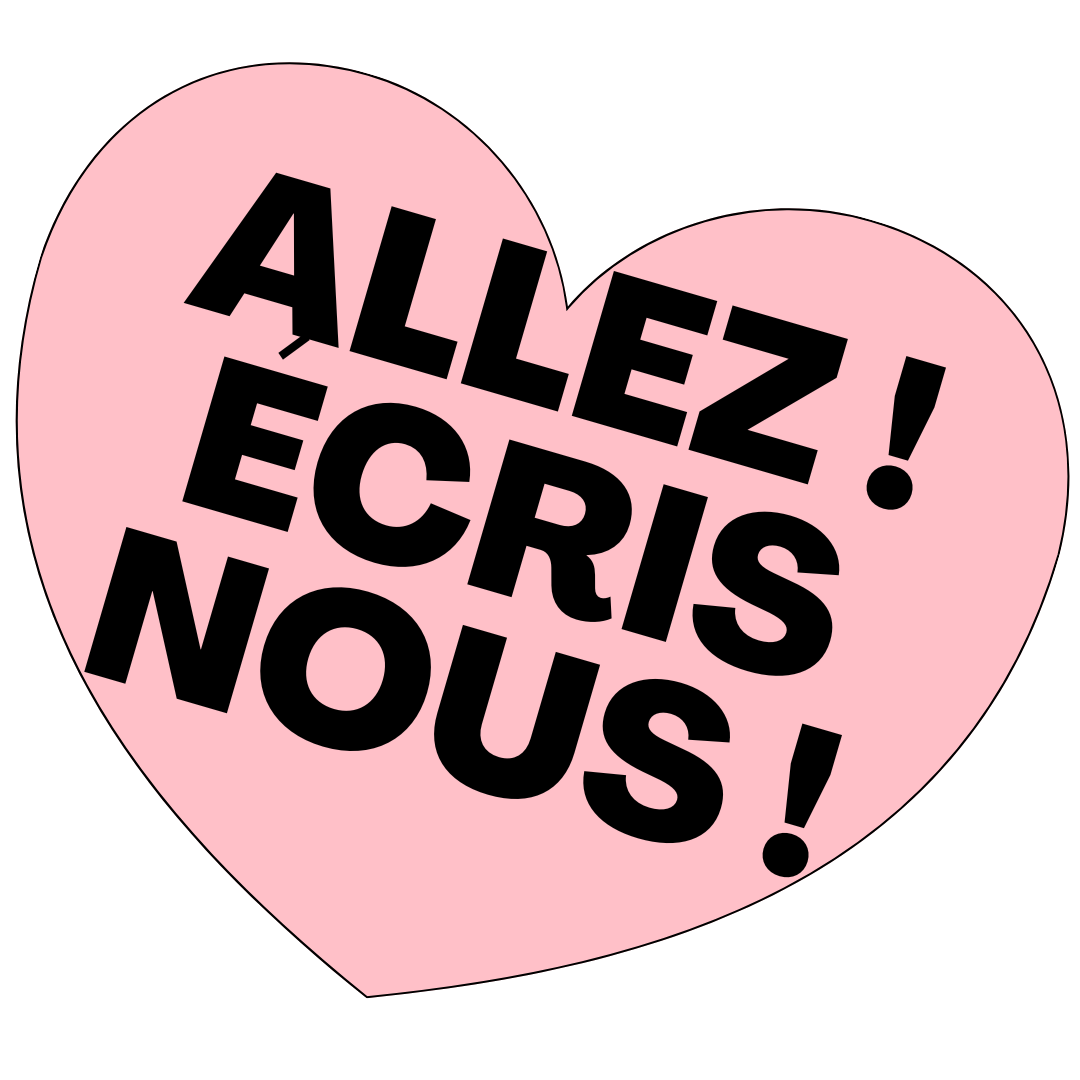 Un cœur rose avec un message en français disant "Allez! Écris-nous!" en lettres noires.
