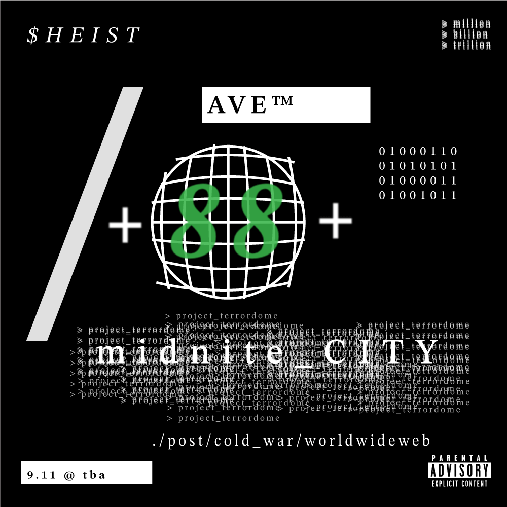 A dark-themed digital artwork referencing hacking and cyber warfare. It features the word "$HEIST" at the top, a large white angled slash, the term "AVE™" in a white box, a wireframe globe with green number 88, binary code, and text including "midnite_CiTY" and a web address './post/cold_war/worldwideweb'. There are headings such as "million billion trillion" and "project_terrodome" repeated in the background, with a PARENTAL ADVISORY label at the bottom right and a date "9.11 @ tba" in the bottom left.