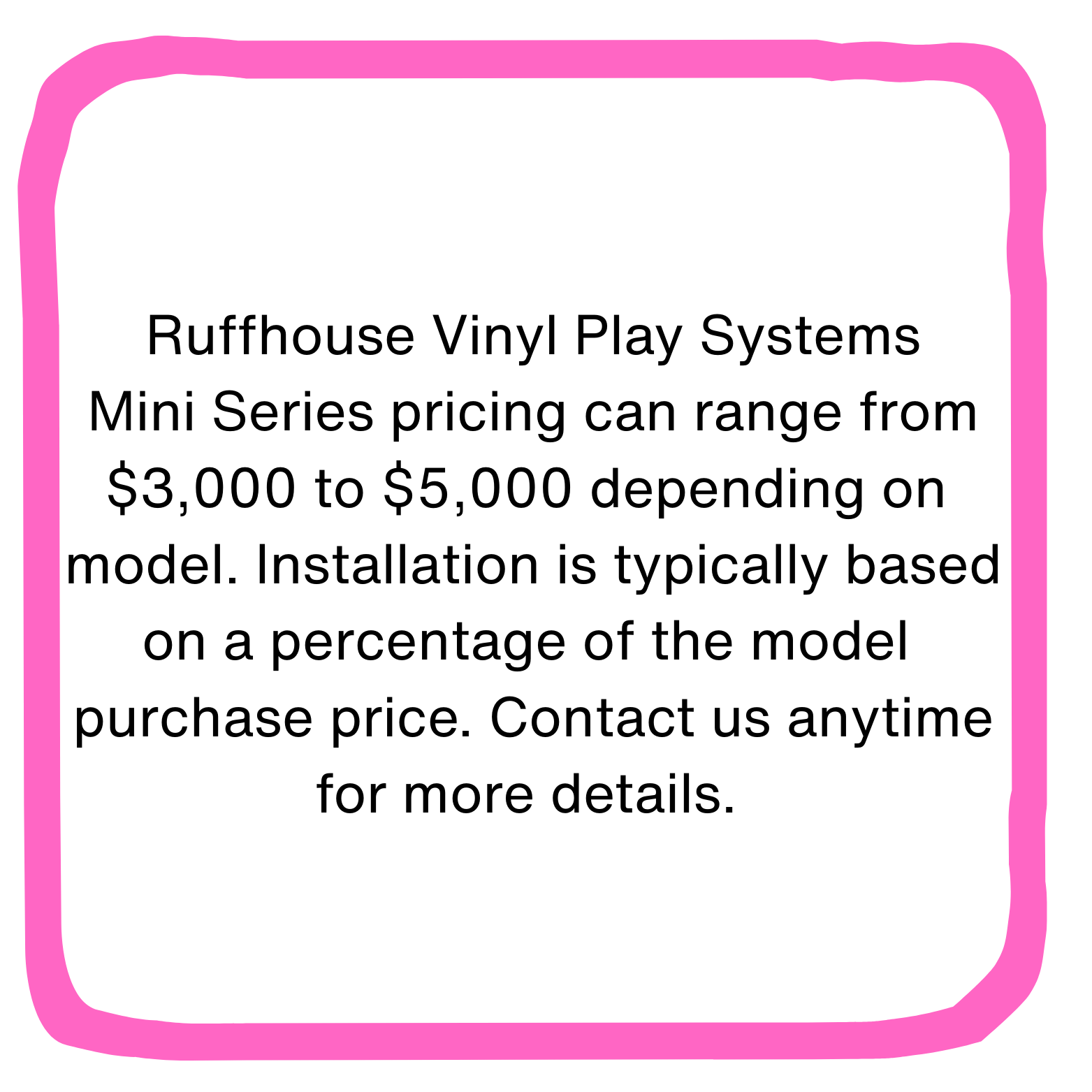 Text advertisement for Ruffhouse Vinyl Play Systems, mini series prices range from $3,000 to $5,000 depending on model, installation costs based on a percentage of purchase price, contact available for more details.