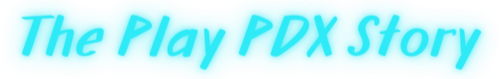 Text that reads 'The Play PDX Story' in light blue with a glow effect