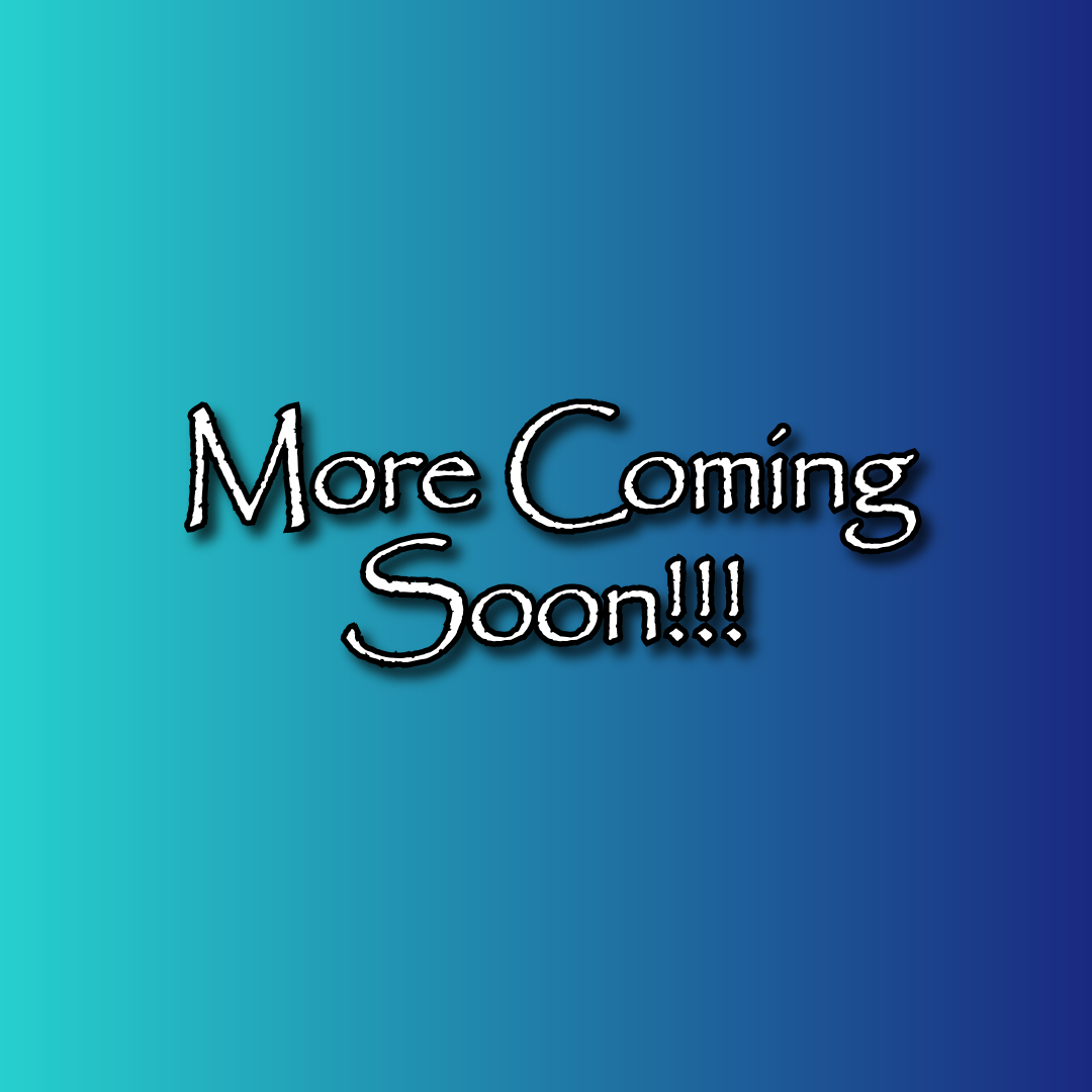 More Coming Soon!!!