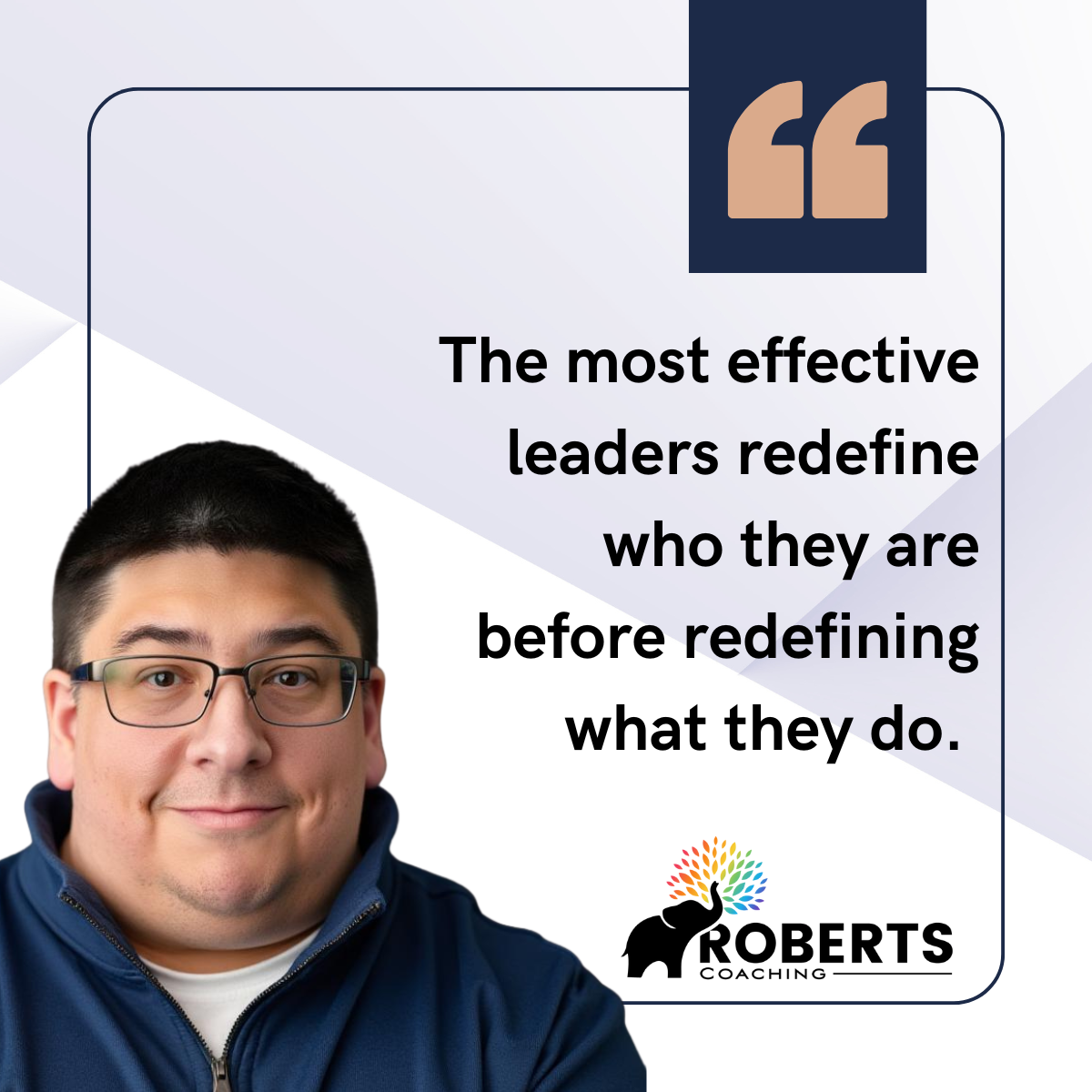Quote about leadership, with a photo of a man wearing glasses and a blue jacket, and a logo of an elephant with a rainbow-colored tail and the words "Roberts Coaching."