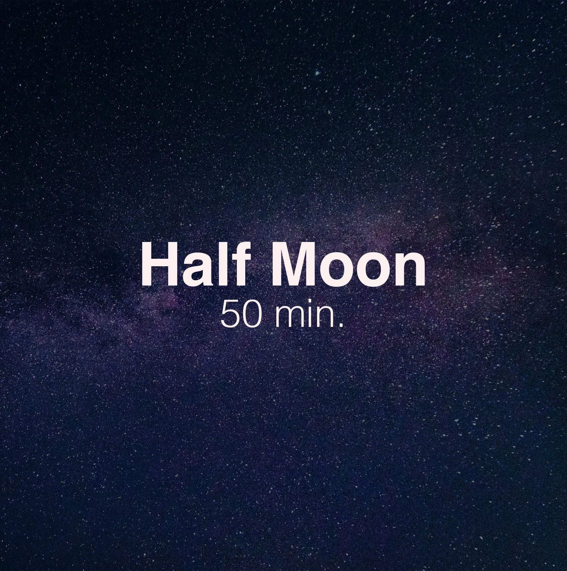 Half Moon - 50 min.