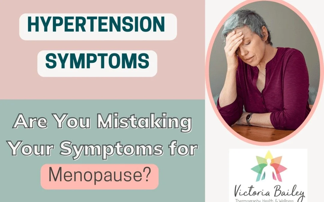 Hypertension Symptoms: Are You Mistaking Your Symptoms for Menopause?