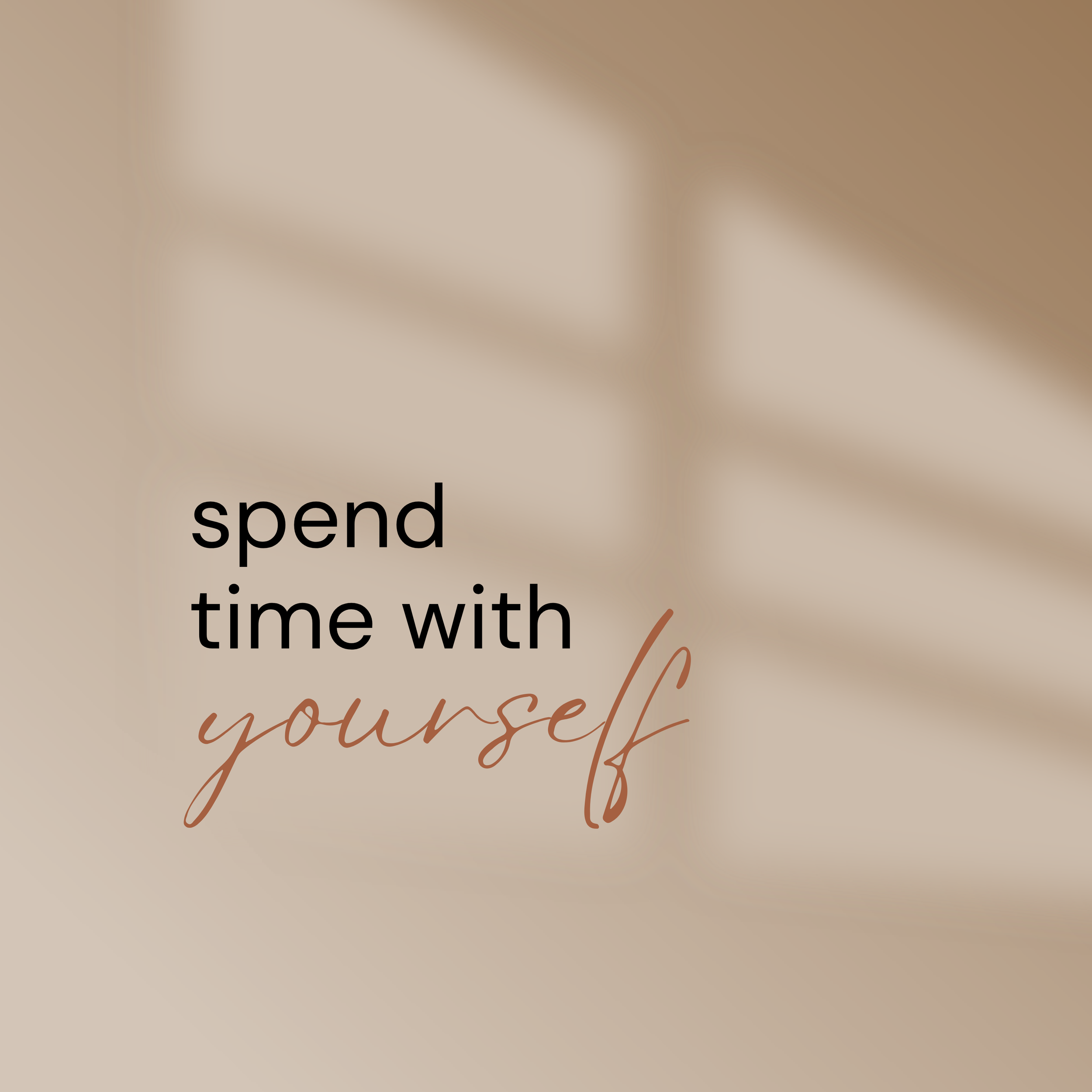 Inspirational quote on a blurred beige background: 'spend time with yourself' in black and brown cursive font.