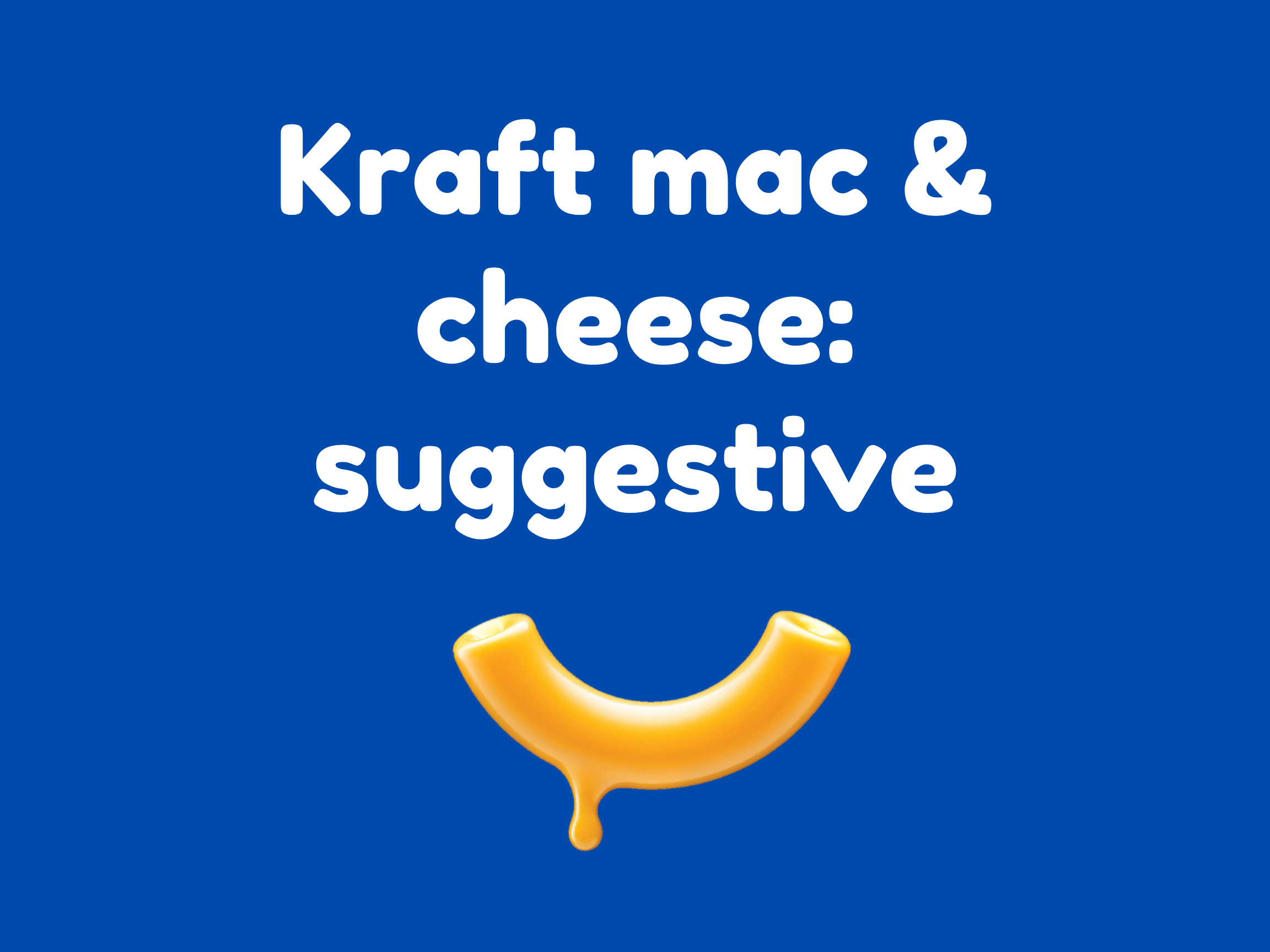 Kraft Mac & Cheese: Suggestive