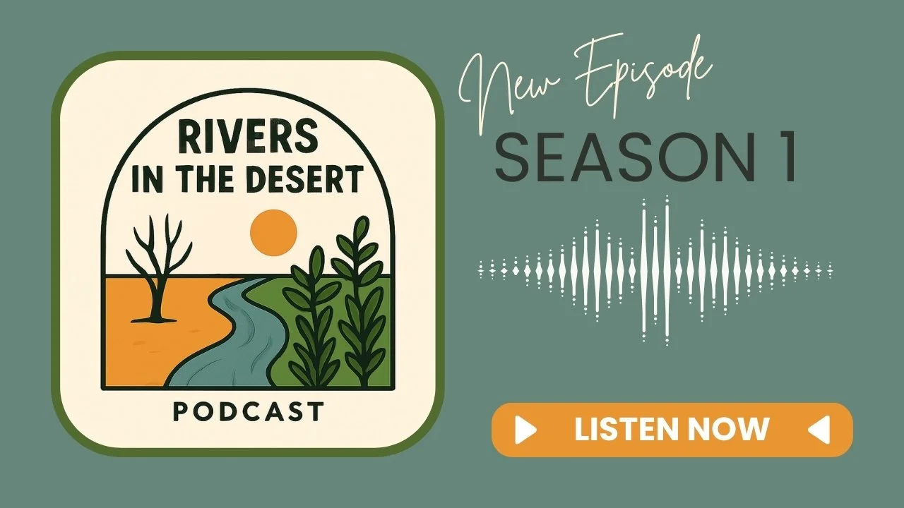 Podcast icon for Rivers in the Desert, Season 1, featuring a graphic logo with a desert scene and a river, text indicating it is a new episode, and a prominent orange listen now button. Clicking on image will take user to the RSS feed latest episode.