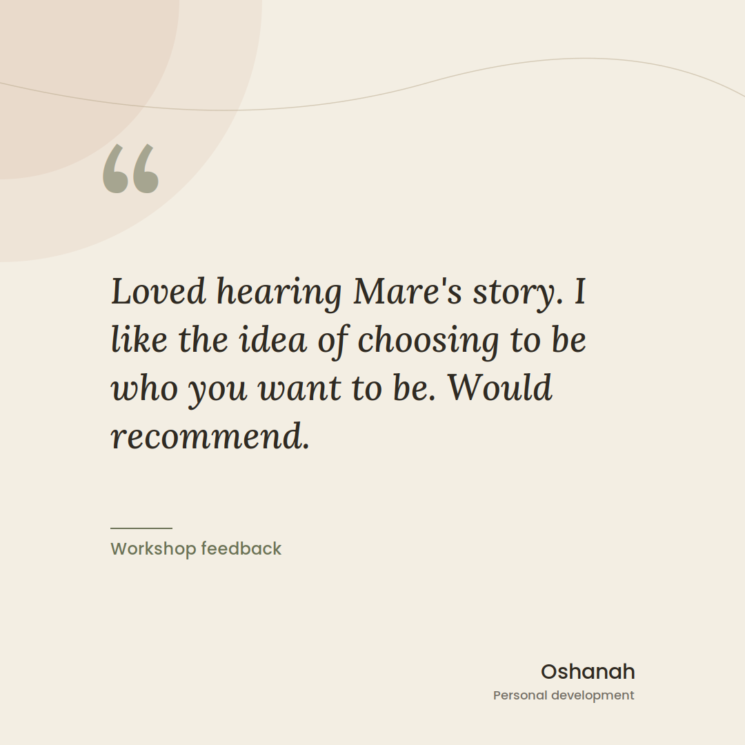 Screenshot of workshop feedback about Mare's story, praising the idea of choosing who you want to be, signed by Oshnah, personal development.