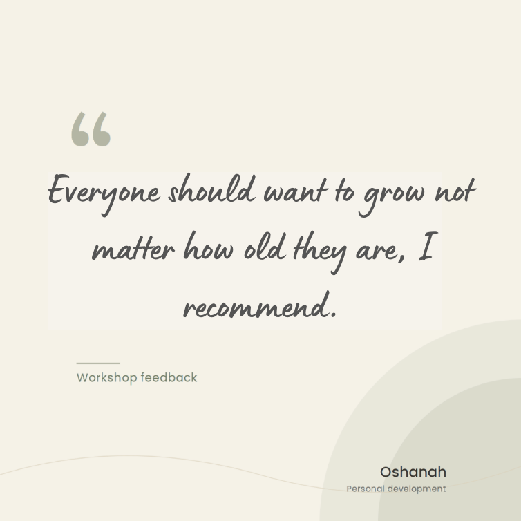 Quote saying, 'Everyone should want to grow not matter how old they are, I recommend.' with attribution to Oshana, Personal Development.