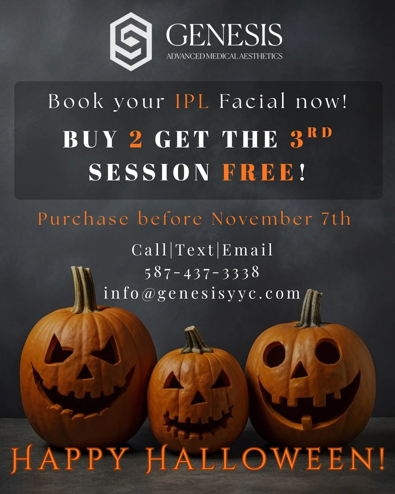 Happy Halloween Everyone!🎃

Book your post summer facial now!

Buy 2 IPL facials and get the 3rd FREE! 🧡

Purchase before November 7th 2025!

587-437-3338
Info@genesisyyc.com

Happy Halloween! 👻 

#halloween #spooky #facial #genesisyyc