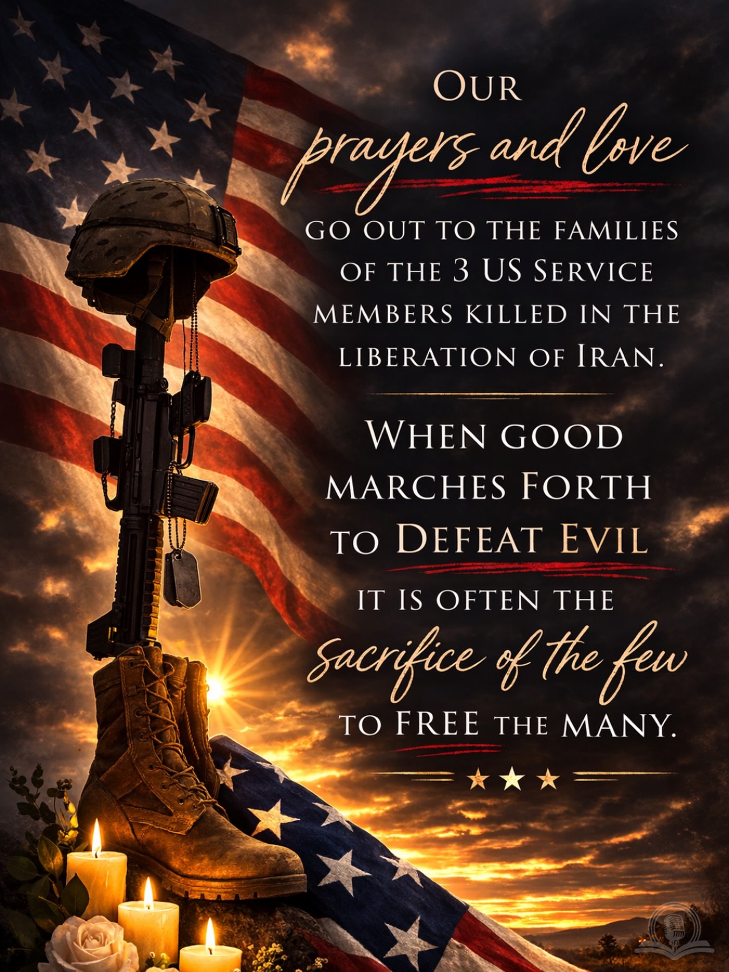 Our prayers and love go out to  the families of the 3 US service members killed in the liberation of Iran.  When good marches forth to defeat evil it is often the sacrifice of the few to free the many.