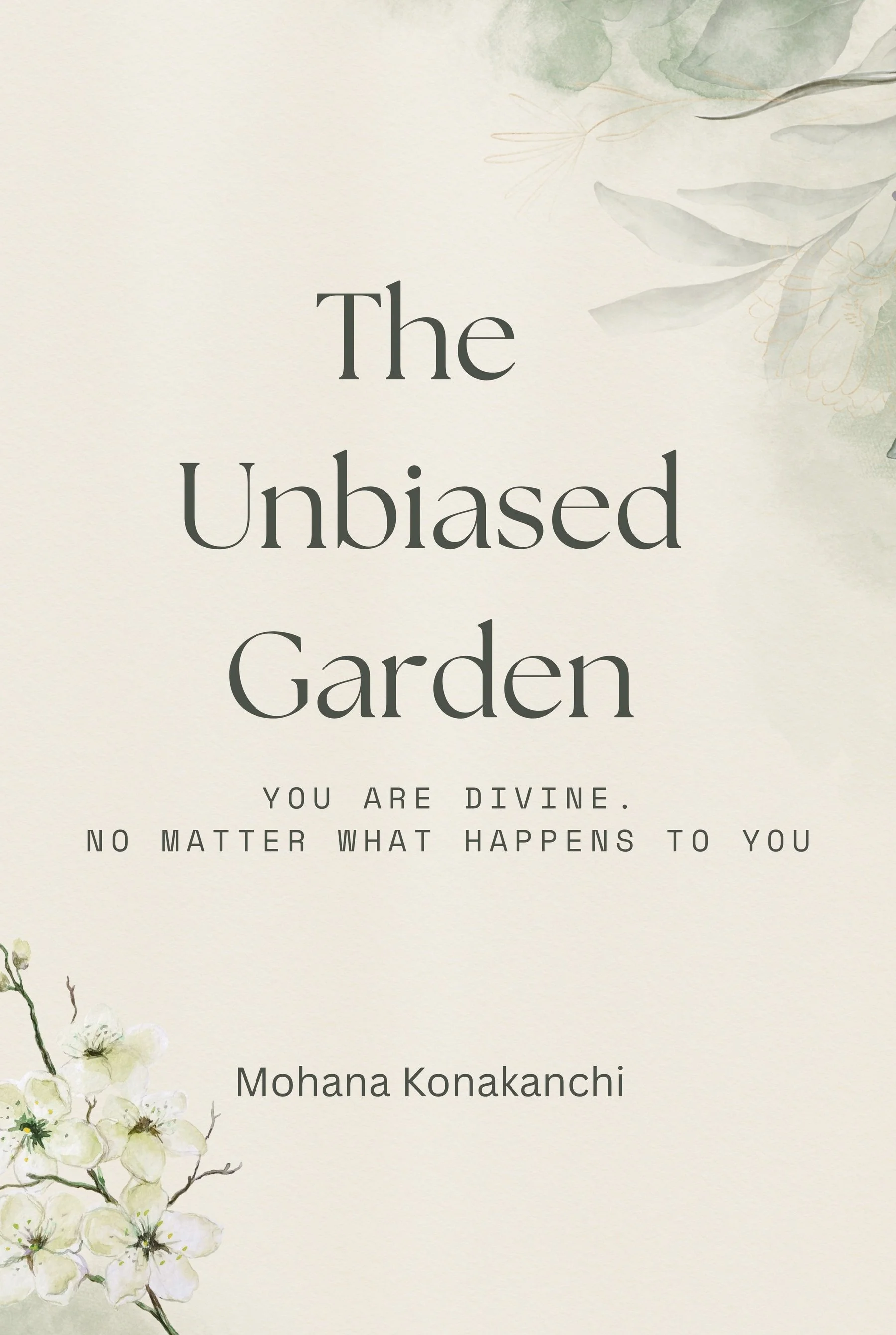 The cover of a book titled 'The Unbiased Garden' with a subtitle 'You are divine. No matter what happens to you.' by Mohana Konakanchi.