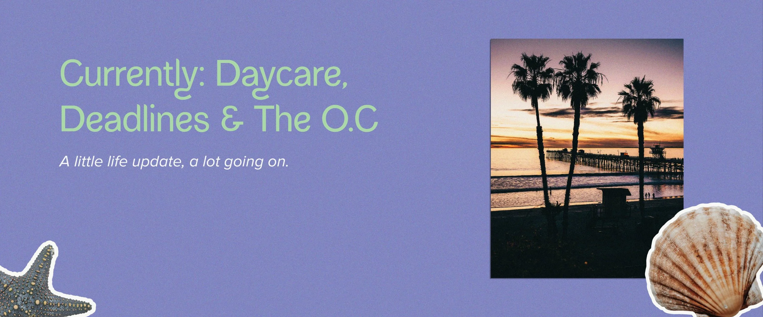 Currently: Daycare, Deadlines &amp; The O.C