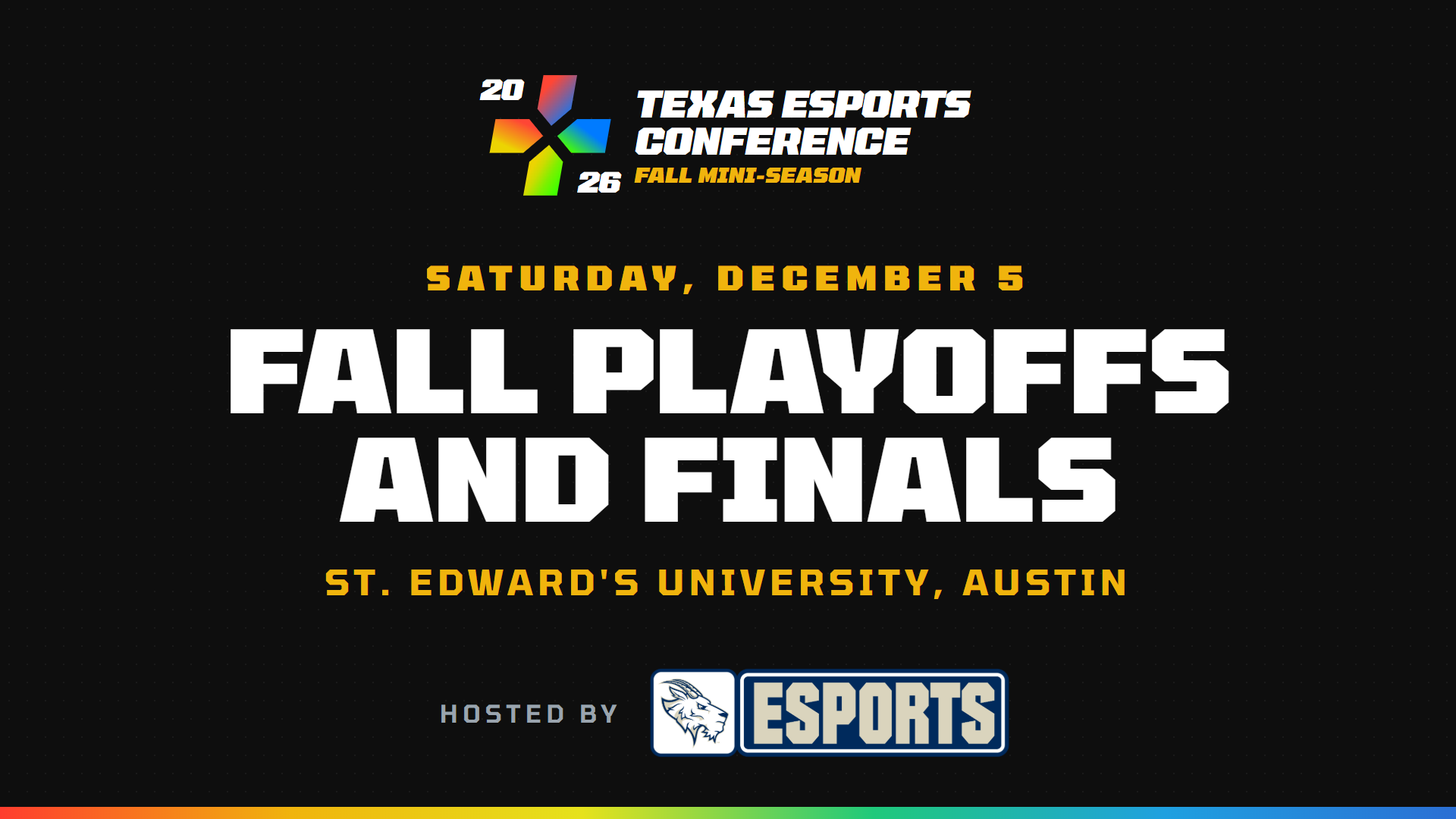Texas Esports Conference Fall Playoffs and Finals, Saturday December 5 at St. Edward's University in Austin, hosted by St. Edward's University Esports