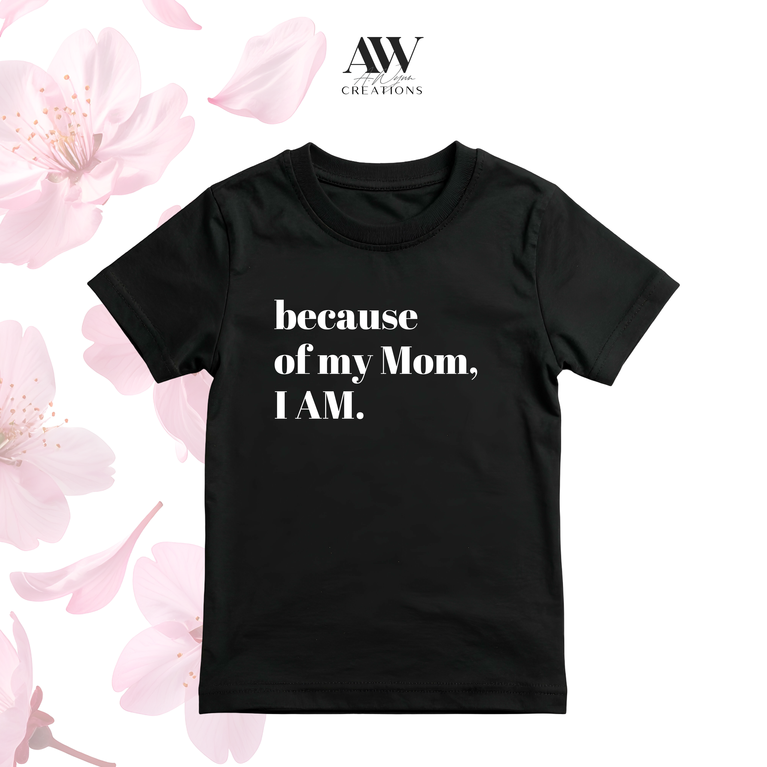 Because of Mom, I Am Tee