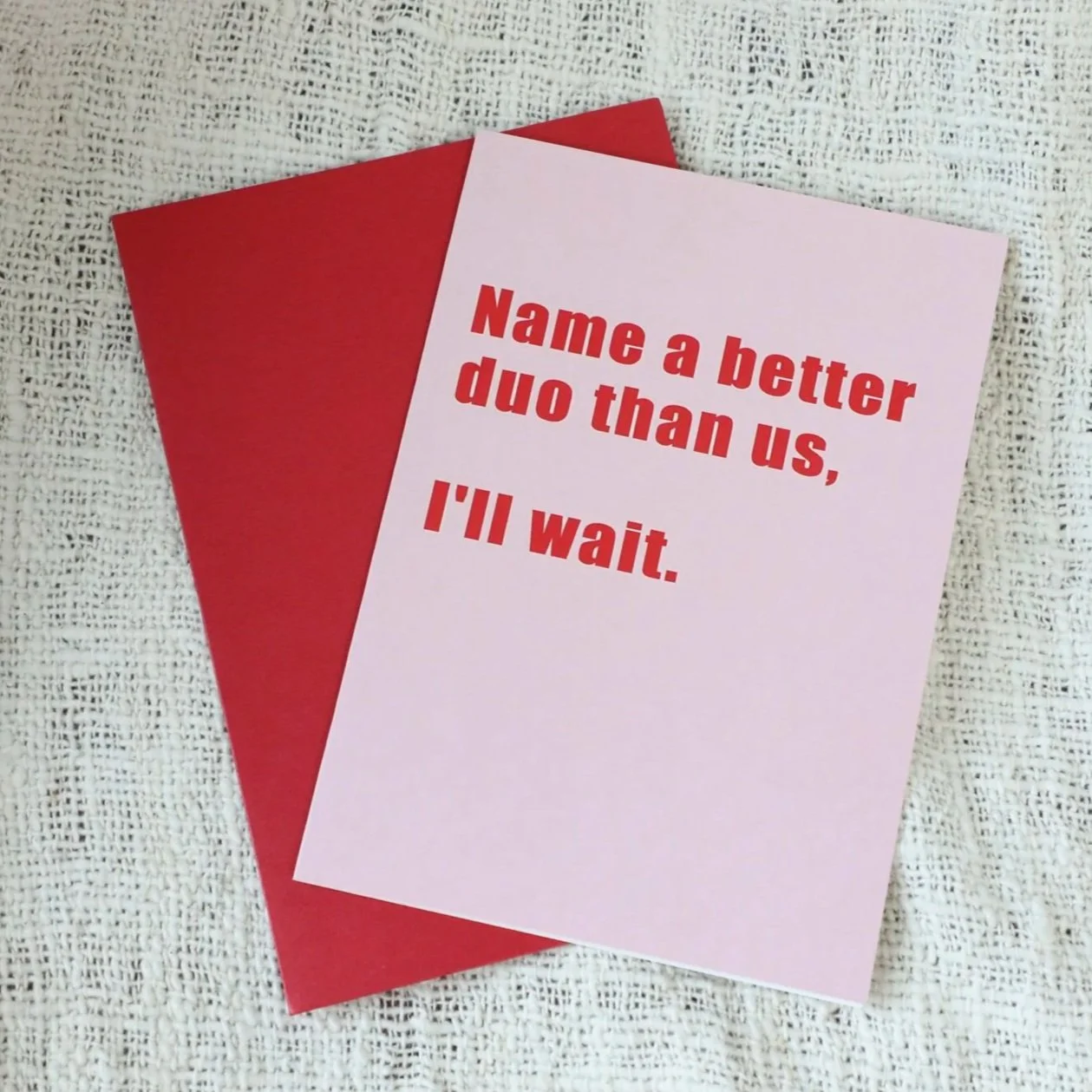 Name a Better Duo Than Us - Card