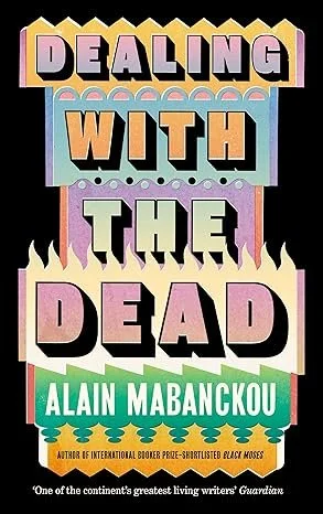 Dealing with the Dead: A Novel by Alain Mabanckou (Hardcover)