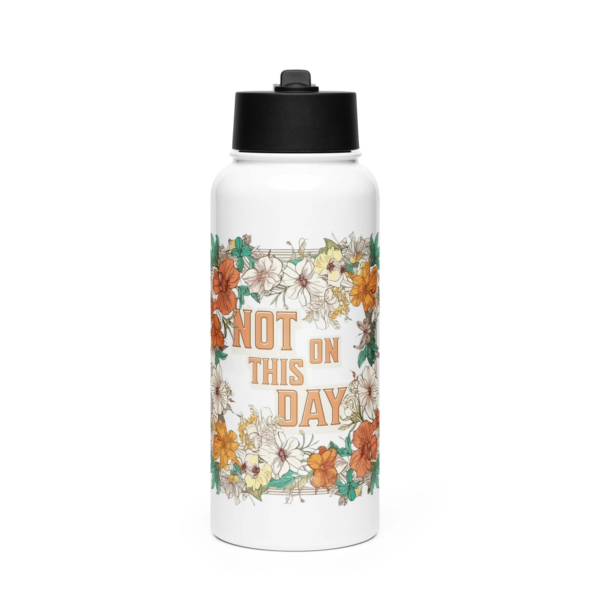 "NOT ON THIS DAY" Stainless steel water bottle with a straw lid