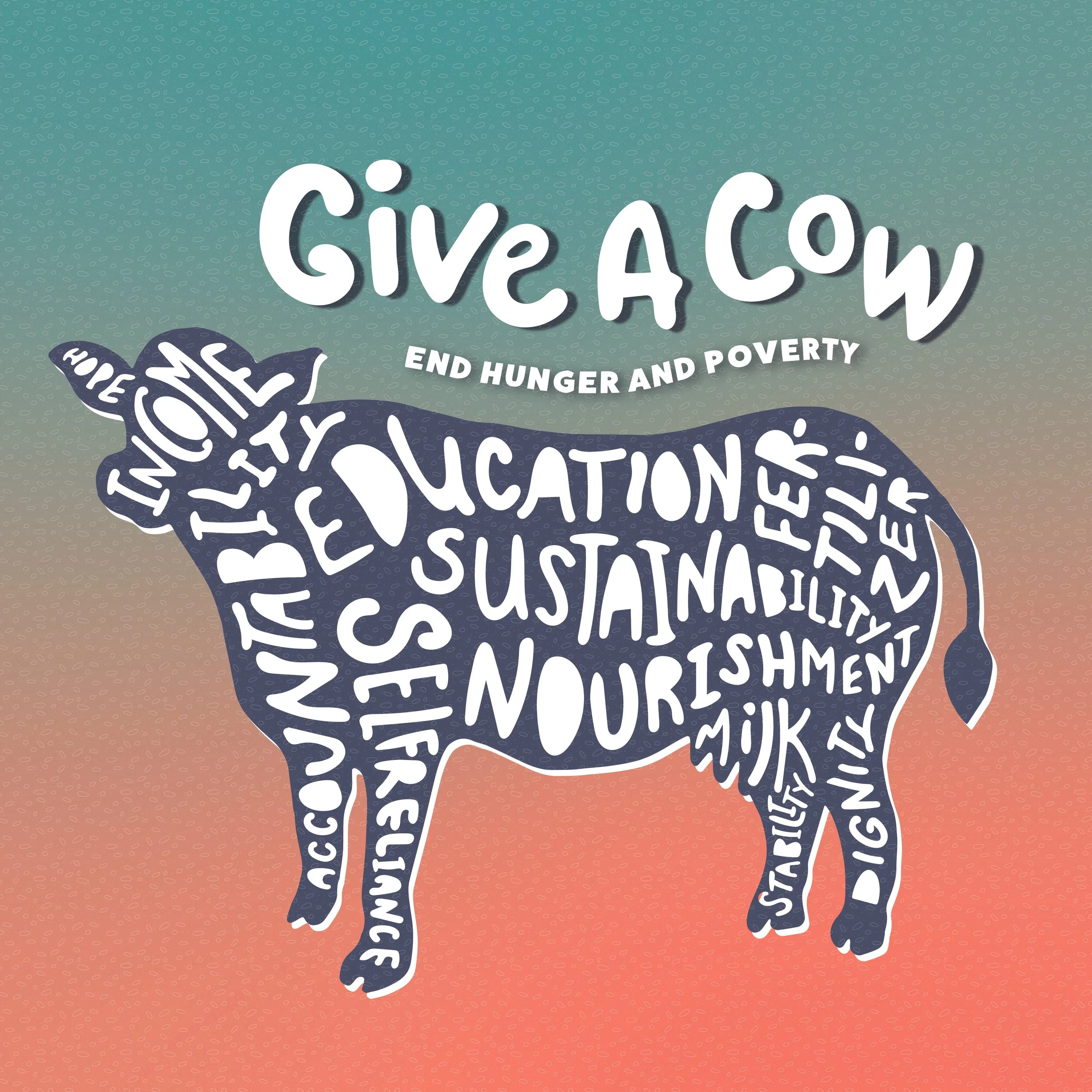 Silhouette of a cow filled with hand-lettered words like “Education,” “Sustainability,” “Milk,” and “Hope” on a teal-to-peach gradient background. Title reads “Give a Cow – End Hunger and Poverty.”