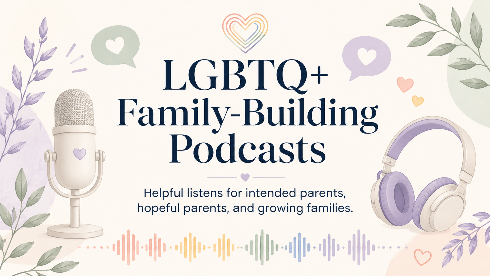 LGBTQ+ Family-Building Podcasts for Intended Parents