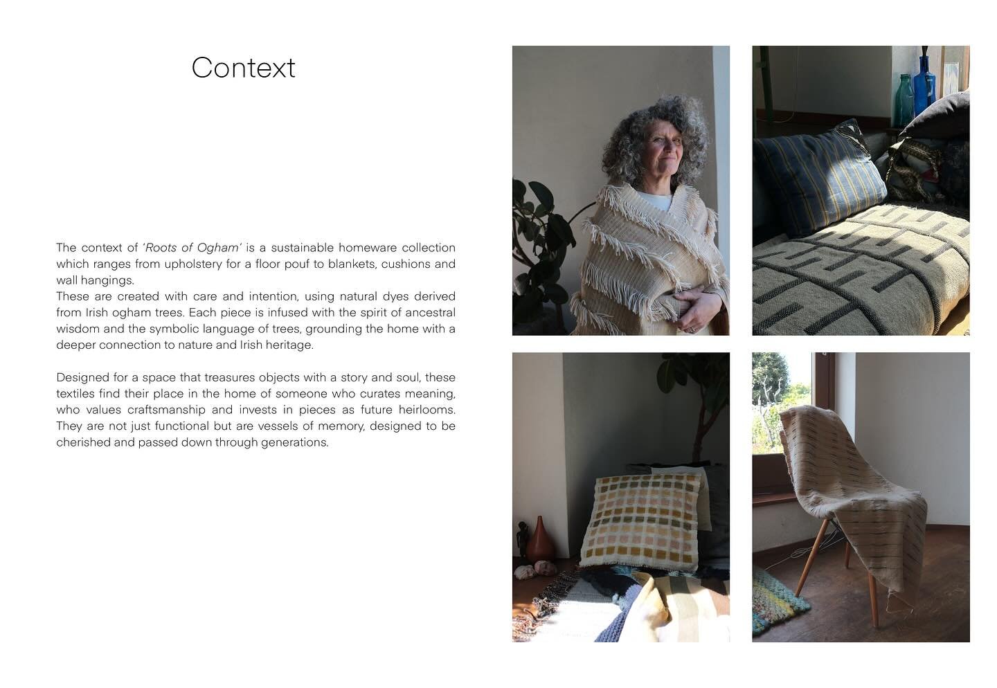 &bull; Roots of Ogham &bull; Degree project, context board 

This collection is created for those who seek more than decoration. It&rsquo;s for those who gather objects with soul &amp; character, that carry story, and are built to last. Each textile 
