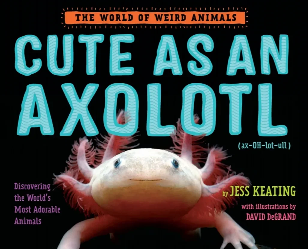 Book cover titled "Cute as an Axolotl" featuring a close-up photograph of an axolotl, with text indicating it's about discovering the world's most adorable animals.