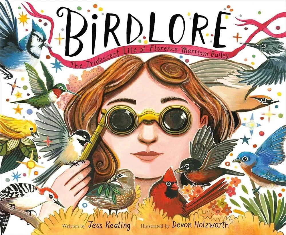 Colorful illustrated cover of the book 'Birdlore' featuring a woman with brown hair and yellow goggles surrounded by various colorful birds. The title is at the top, with the subtitle 'The Iridescent Life of Florence Merriam Bailey,' and the authors' names at the bottom.