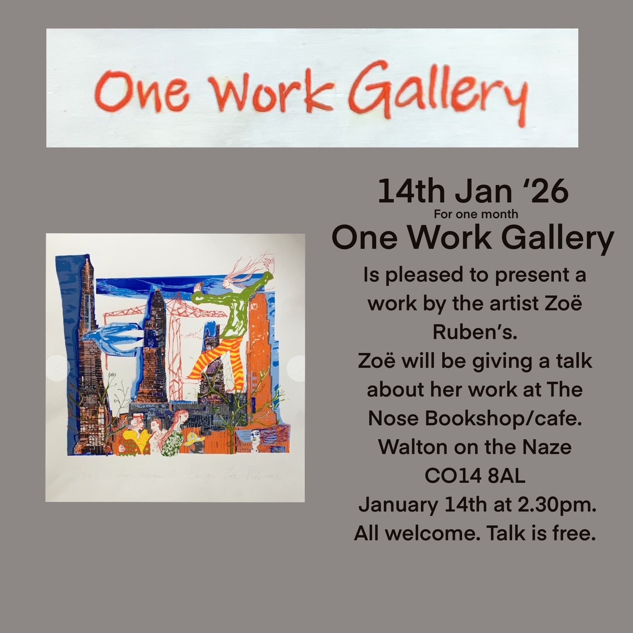 A poster announcing an art exhibition titled 'One Work Gallery' opening on January 14th, 2026. It features a colorful artwork of a cityscape with abstract figures and a sky with clouds. The text states the event lasts for one month, with a talk by artist Zoë Ruben at The Nose Bookshop cafe on Walton Street at 2:30 pm. All are welcome, and the talk is free.