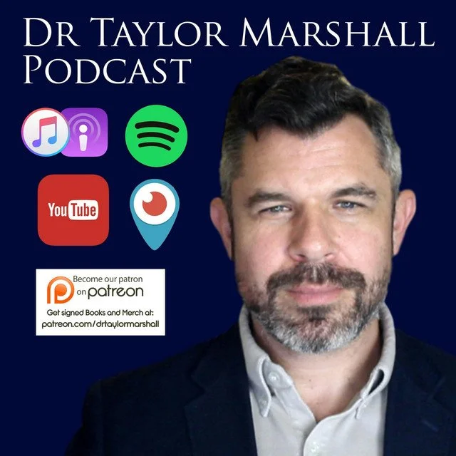 Promotional graphic for Dr. Taylor Marshall Podcast featuring his photo, social media icons (Apple Music, Spotify, YouTube, Podcasts, Patreon), and a link to Patreon for signed books and merchandise.