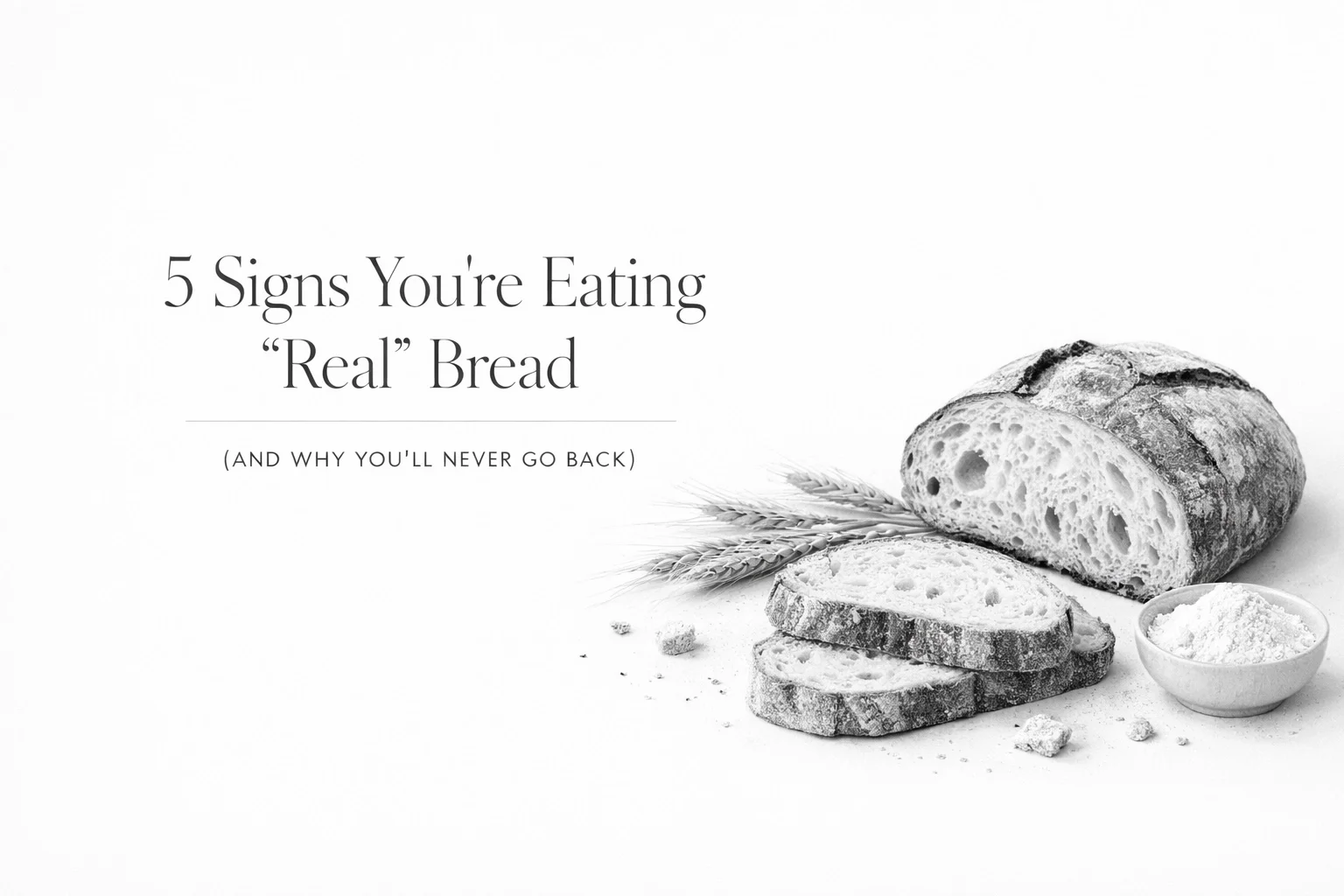 5 Signs You're Eating "Real" Bread (And Why You'll Never Go Back)