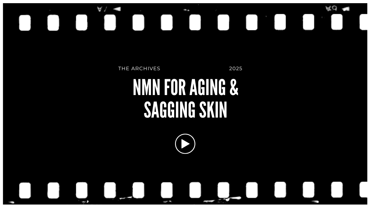 Screenshot of a video player with the title "NMN FOR AGING & SAGGING SKIN," part of a collection called "The Archives 2025" with a play button in the center. The background is black with a film strip border.