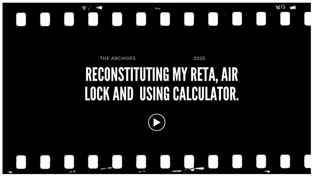 Black background with white film strip border and white text that reads 'The Archives 2025 Reconstituting My Reta, Air Lock and Using Calculator' with a play button in the center.