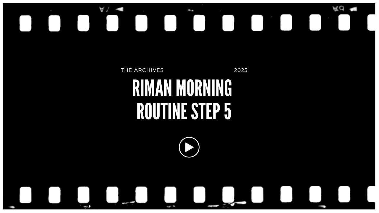 Screen recording or image of a webpage titled 'The Archives 2025 Riman Morning Routine Step 5' with a play button in the center, surrounded by a border that resembles a film strip.