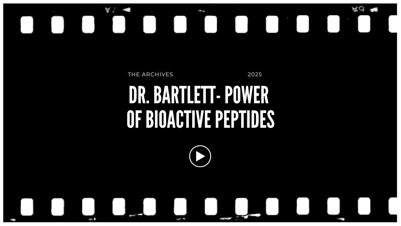 Film strip border surrounding a black background with white text that reads: 'The Archives 2025 Dr. Bartlett - Power of Bioactive Peptides' and a white play button icon in the center.