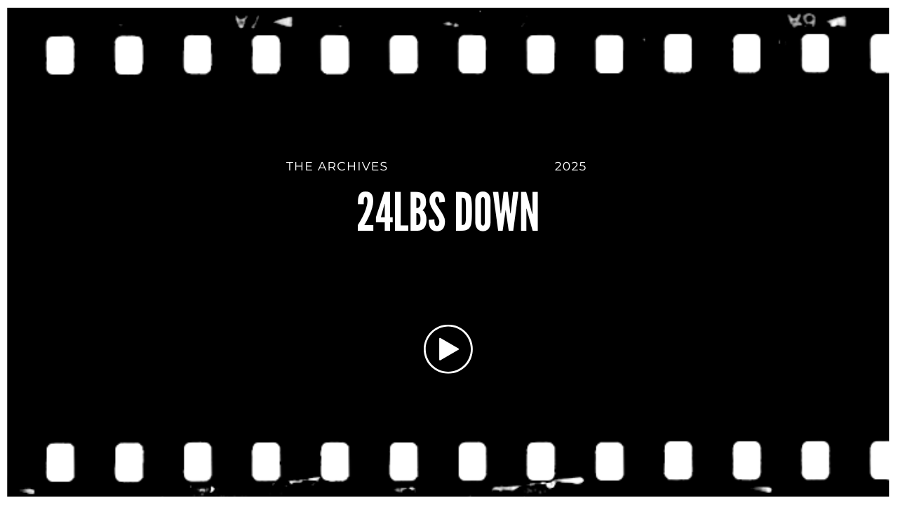 Screen capture of a video player with a black background and white filmstrip border, featuring text that reads 'THE ARCHIVES 2025 24LBS DOWN' and a play button in the center.