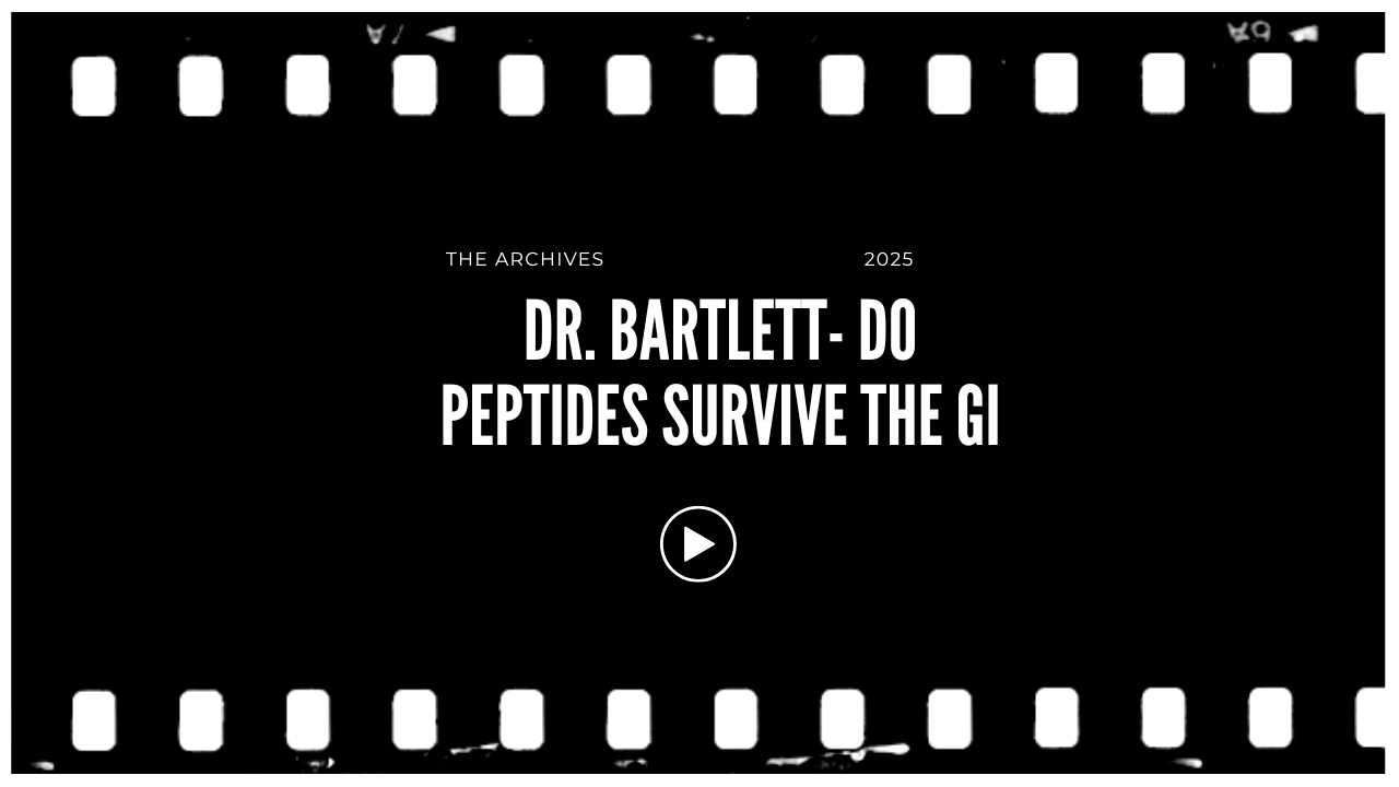 Movie scene with black background and white text reading 'The Archives 2025 Dr. Bartlett- Do Peptides Survive the GI'. Play button icon in center surrounded by film strip border.