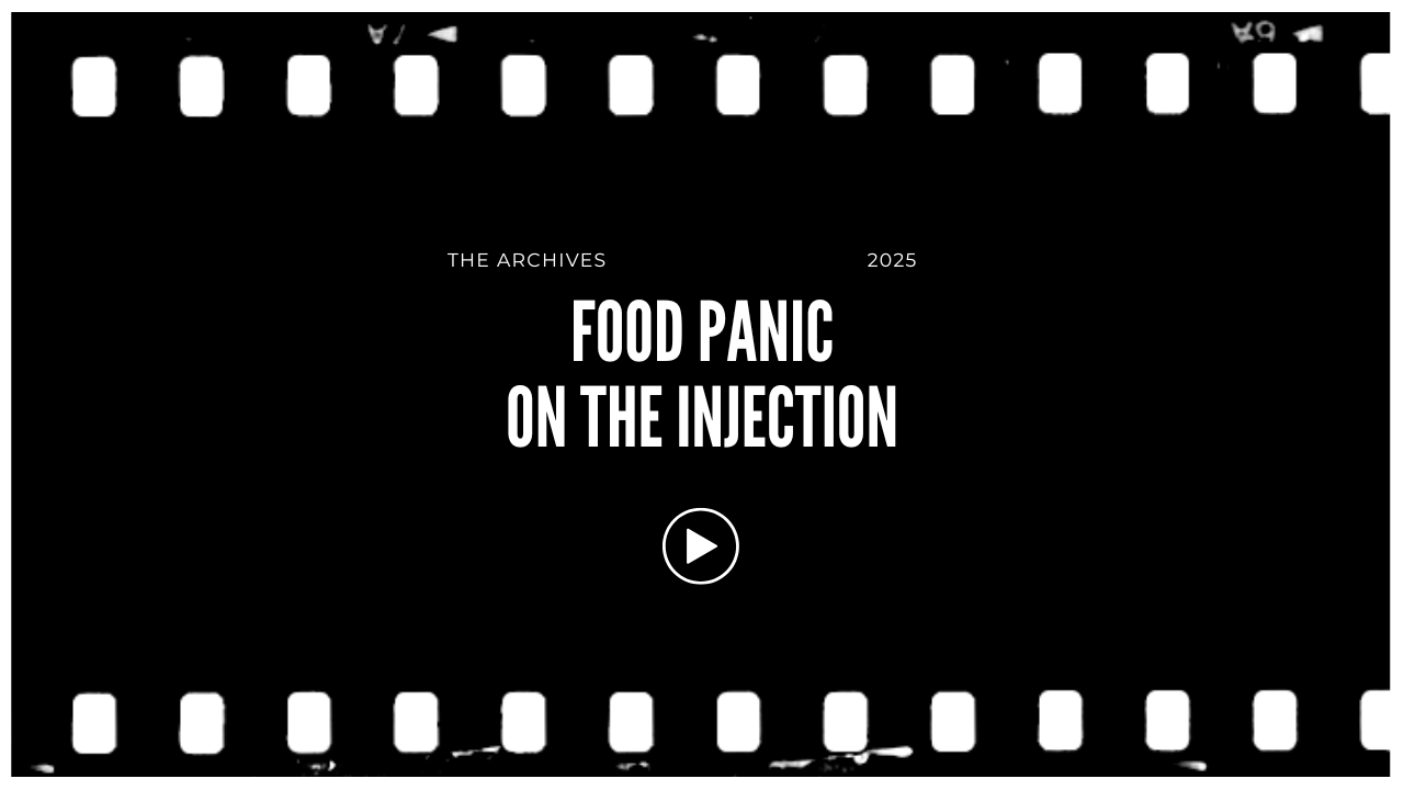 A black background with white text that reads "The Archives 2025 Food Panic on the Injection" along with a play button icon in the center, framed by a film strip pattern at the top and bottom.