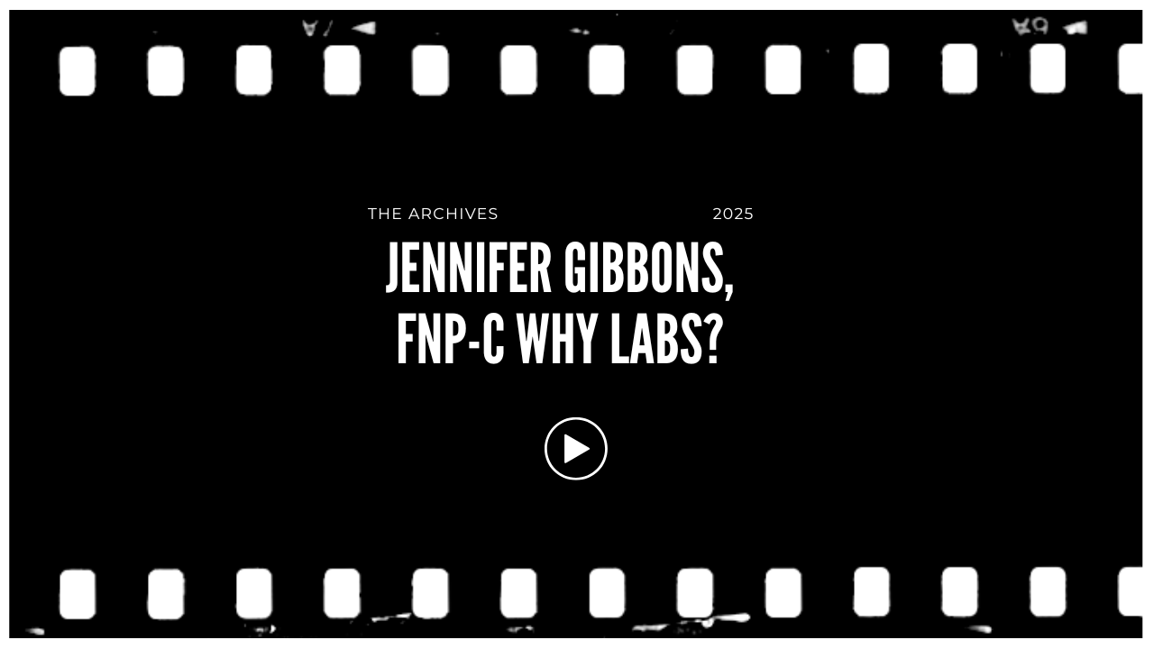 Title slide for a presentation or video with a black background, white text, film strip border, and a play button icon in the center. The text reads: "The Archives 2025 Jennifer Gibbons, FNP-C Why Labs?"